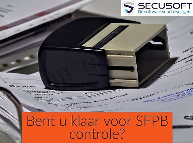 Bent u klaar voor SFPB controle? Secusoft, dé software voor beveiligers