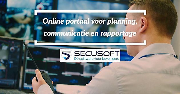 Online portaal voor planning, communicatie en rapportage - Secusoft, dé software voor beveiligers