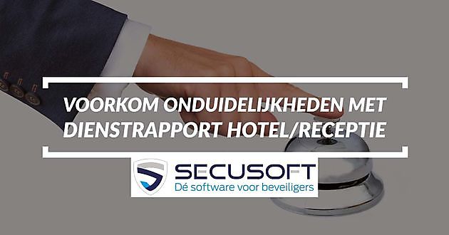 Dienstrapport hotel/receptie Secusoft, dé software voor beveiligers