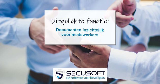 Uitgelichte functie: Documenten inzichtelijk voor medewerkers Secusoft, dé software voor beveiligers