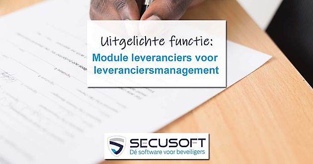 Secusoft maakt nauwgezet leveranciersmanagement mogelijk - Secusoft, dé software voor beveiligers