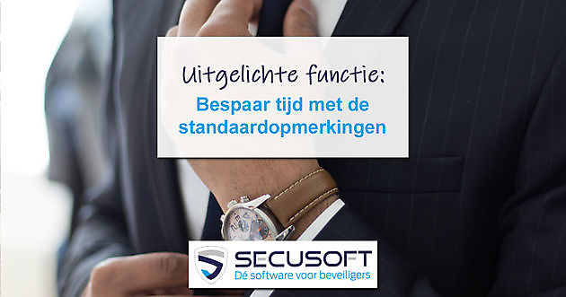 Functie standaardopmerkingen uitgebreid - Secusoft, dé software voor beveiligers