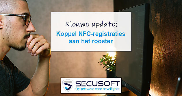 Uitbreiding: NFC-registraties koppelen aan het rooster - Secusoft, dé software voor beveiligers