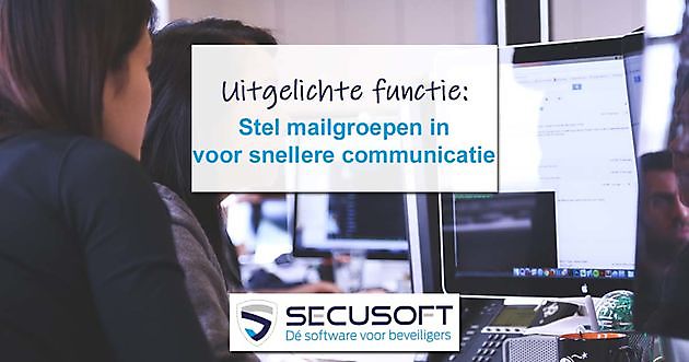 Mailgroepen module uitgebreid - Secusoft, dé software voor beveiligers