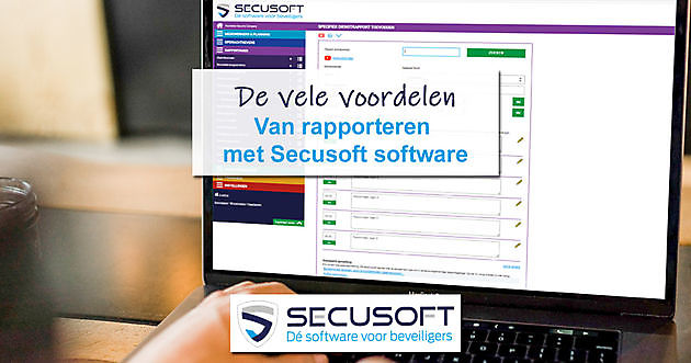 De vele voordelen van rapporteren met Secusoft - Secusoft, dé software voor beveiligers