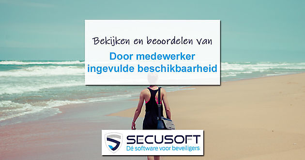 Beschikbaarheid doorgeven en beoordelen voor medewerkers en planning - Secusoft, dé software voor beveiligers