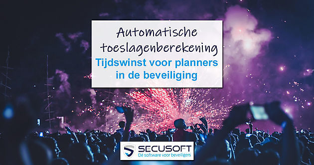 Automatische toeslagenberekening beveiligers - Secusoft, dé software voor beveiligers