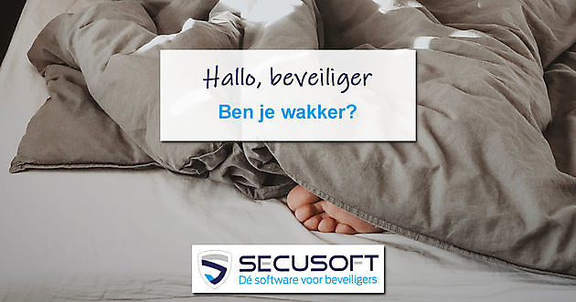 Hallo beveiliger, ben je wakker? Nieuwe functie voorkomt onverwachte no show! - Secusoft, dé software voor beveiligers