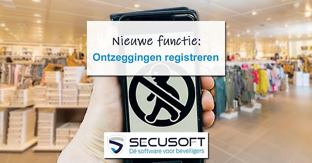 Jij komt er hier niet meer in! - Nieuwe module registreert ontzeggingen - Secusoft, dé software voor beveiligers