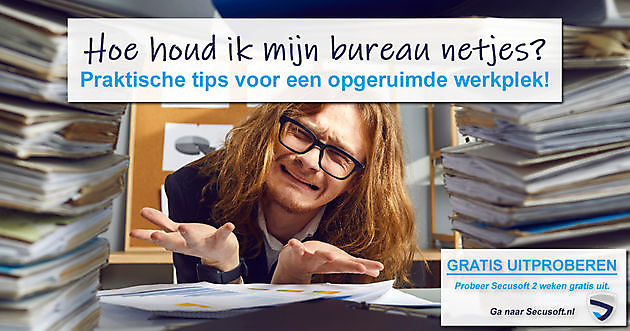 Hoe houd ik mijn bureau netjes opgeruimd? - Secusoft, dé software voor beveiligers